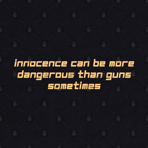 innocence can be more dangerous than guns sometimes by derrickcrack